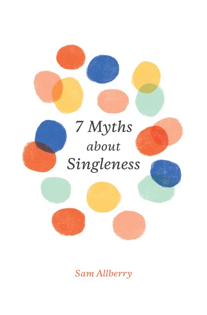 7 Myths about Singleness, Sam Allberry