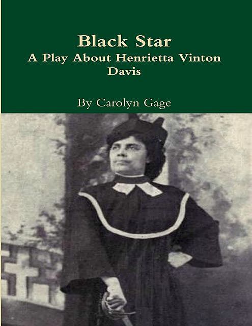 Black Star: A Play About Henrietta Vinton Davis, Carolyn Gage