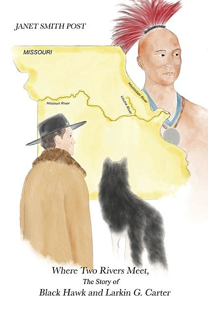 Where Two Rivers Meet, the Story of Black Hawk and Larkin G. Carter, Janet Post