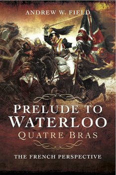 Prelude to Waterloo: Quatre Bras, Andrew Field