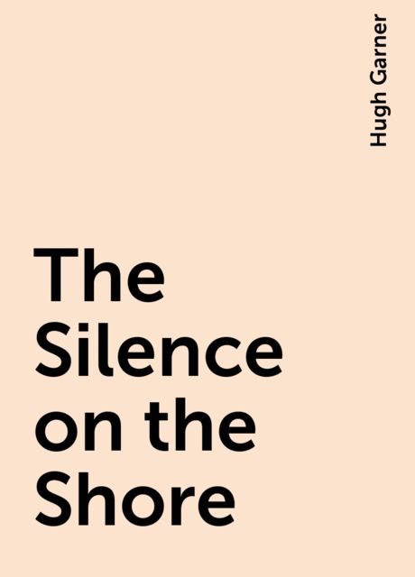 The Silence on the Shore, Hugh Garner