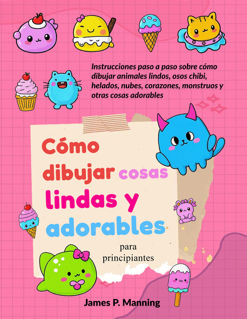 Cómo dibujar cosas lindas y adorables para principiantes, James Manning