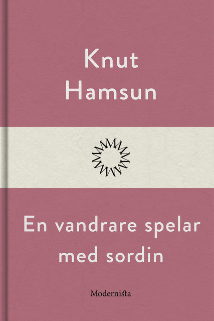En vandrare spelar med sordin, Knut Hamsun