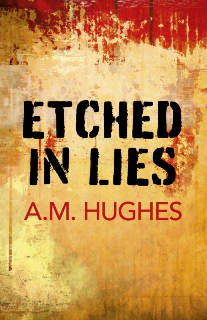Etched in Lies, A.M. Hughes