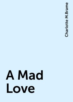 A Mad Love, Charlotte M.Brame
