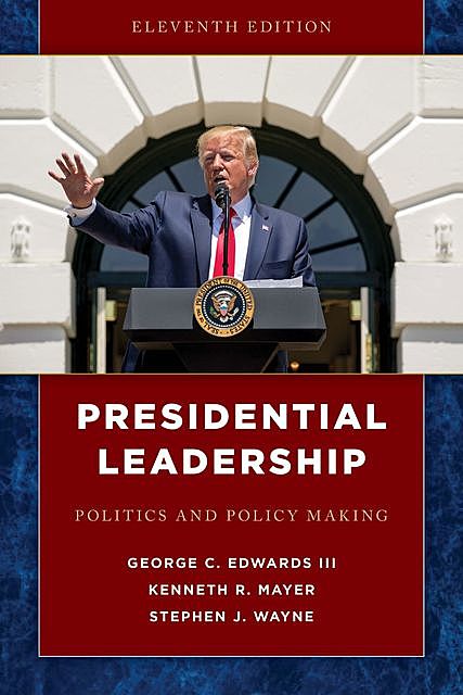 Presidential Leadership, Kenneth R. Mayer, George C. Edwards III, Stephen J. Wayne