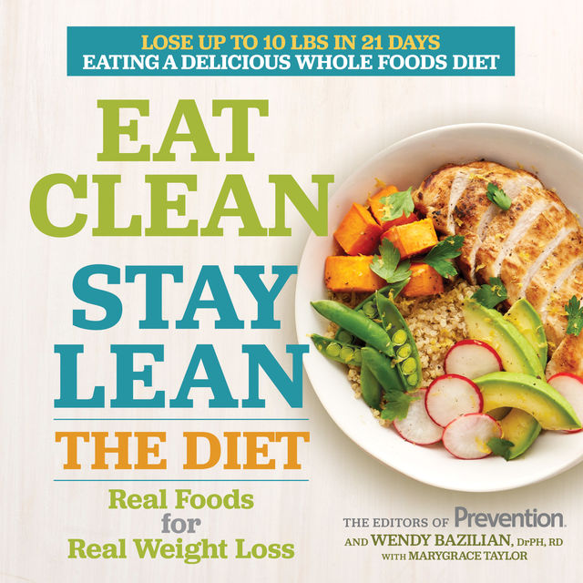 Eat Clean, Stay Lean: The Diet, The Prevention, Wendy Bazilian