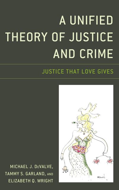 A Unified Theory of Justice and Crime, Elizabeth Wright, Michael J. DeValve, Tammy S. Garland