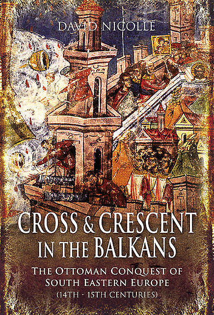 Cross & Crescent in the Balkans, David Nicolle