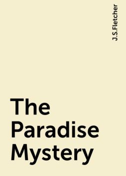 The Paradise Mystery, J.S.Fletcher