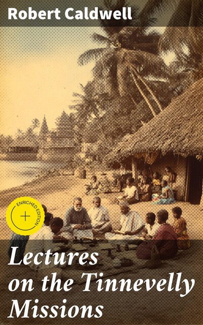 Lectures on the Tinnevelly Missions, Robert Caldwell