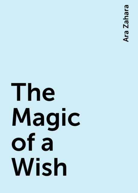 The Magic of a Wish, Ara Zahara