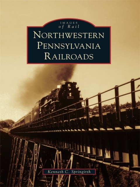 Northwestern Pennsylvania Railroads, Kenneth C. Springirth