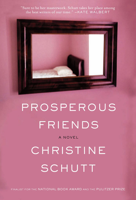Prosperous Friends, Christine Schutt