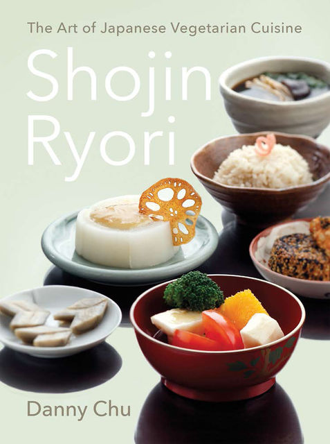 Shojin Ryori: A Japanese Vegetarian Cookbook, Danny Chu