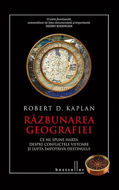 Răzbunarea geografiei. Ce ne spune harta despre conflictele viitoare și lupta împotriva destinului, Kaplan Robert D.