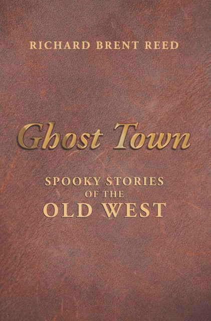 Ghost Town: Spooky Stories of the Old West, Richard Reed