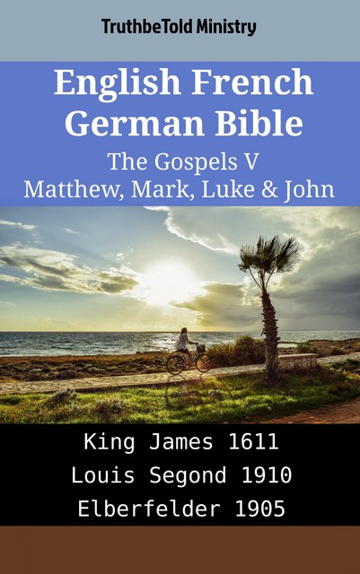 English French German Bible – The Gospels VII – Matthew, Mark, Luke & John, Truthbetold Ministry