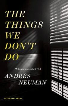 The Things We Don't Do, Andrés Neuman