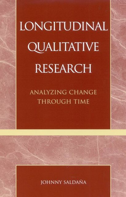Longitudinal Qualitative Research, Johnny Saldaña