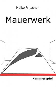 Mauerwerk – Kammerspiel, Heiko Fritschen