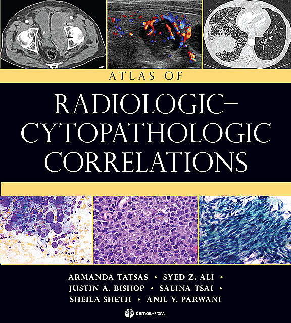 Atlas of Radiologic-Cytopathologic Correlations, Syed Ali, FRCPath, Anil V. Parwani, Armanda Tatsas, FIAC, Justin A. Bishop, Salina Tsai, Sheila Sheth