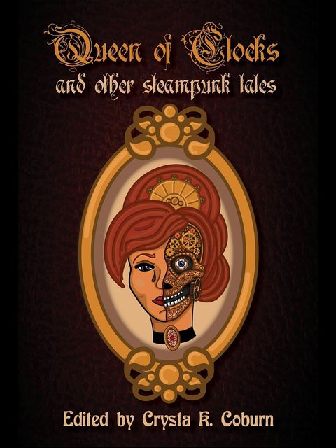 The Queen of Clocks and Other Steampunk Tales, Bess Goden, Phoebe Darqueling