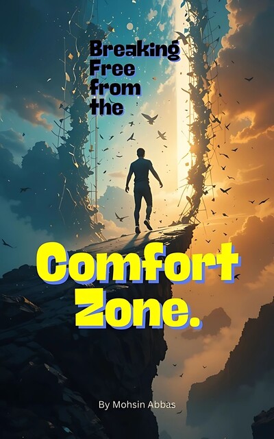 Breaking Free from the Comfort Zone, Mohsin Abbas