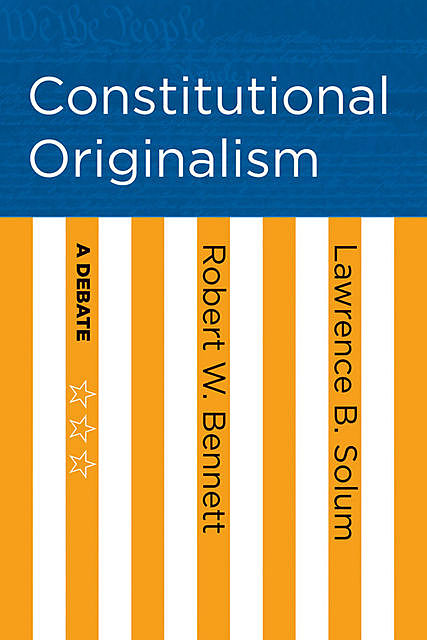 Constitutional Originalism, Robert Bennett, Lawrence B. Solum