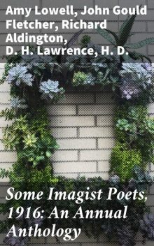 Some Imagist Poets, 1916: An Annual Anthology, David Herbert Lawrence, Richard Aldington, H.D., John Gould Fletcher, Amy Lowell, F.S. Flint