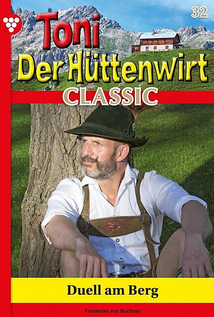 Toni der Hüttenwirt Classic 32 – Heimatroman, Friederike von Buchner