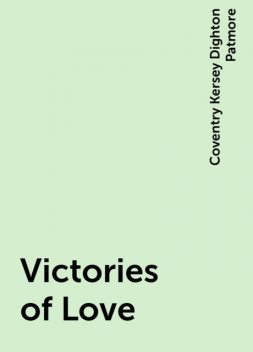 Victories of Love, Coventry Kersey Dighton Patmore