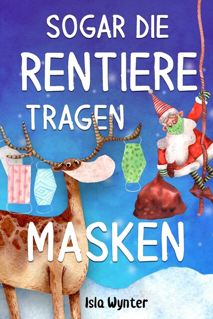 Sogar die Rentiere tragen Masken, Isla Wynter