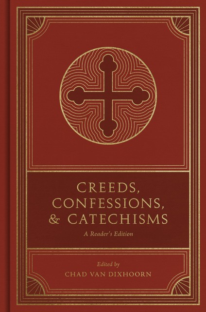Creeds, Confessions, and Catechisms, Chad Van Dixhoorn
