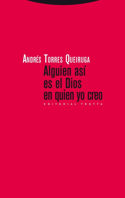 Alguien así es el Dios en quien yo creo, Andrés Torres Queiruga