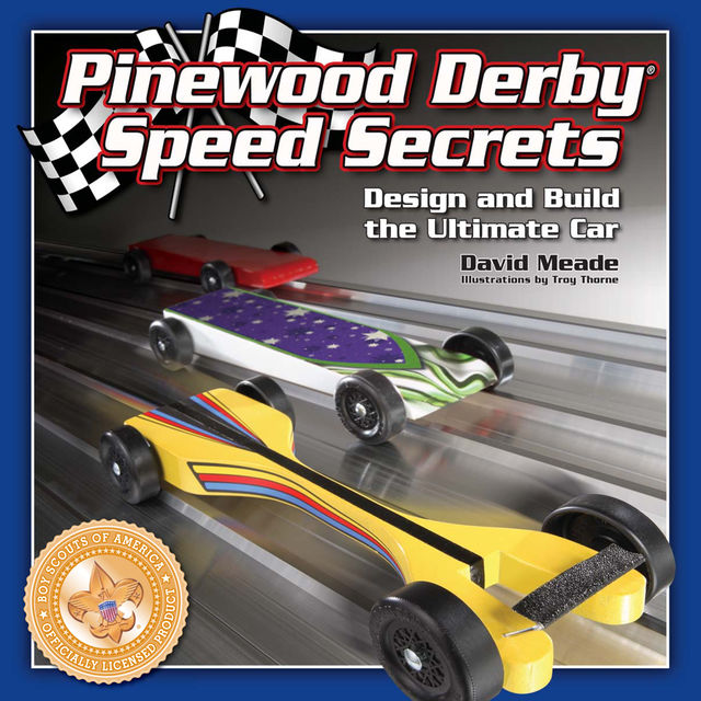 Pinewood Derby Speed Secrets, David Meade