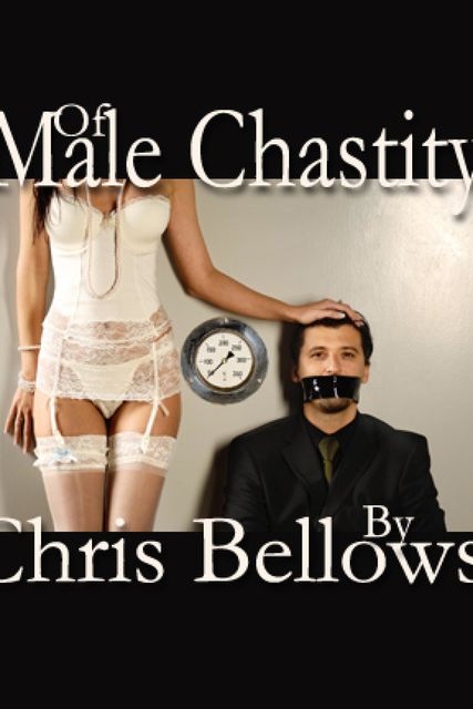 Of Male Chastity, Chris Bellows