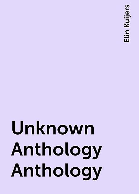 Unknown Anthology Anthology, Elin Kuijers