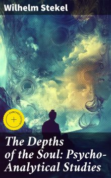 The Depths of the Soul: Psycho-Analytical Studies, Wilhelm Stekel