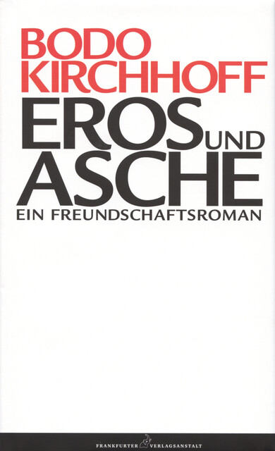Eros und Asche, Bodo Kirchhoff