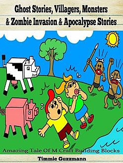 Ghost Stories, Villagers, Monsters & Zombie Invasion & Apocalypse Stories, Timmie Guzzmann