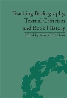 Teaching Bibliography, Textual Criticism, and Book History, Ann R. Hawkins