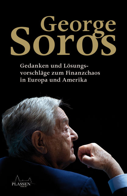 George Soros: Gedanken und Lösungsvorschläge zum Finanzchaos in Europa und Amerika, George Soros