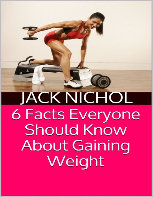 6 Facts Everyone Should Know About Gaining Weight, Jack Nichol