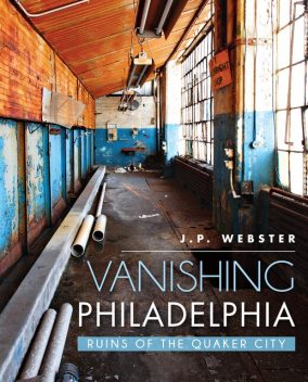 Vanishing Philadelphia, J.P. Webster