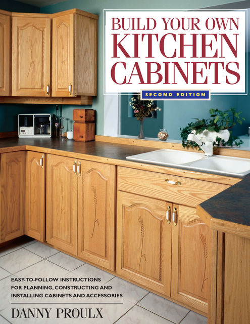 Build Your Own Kitchen Cabinets, Danny Proulx