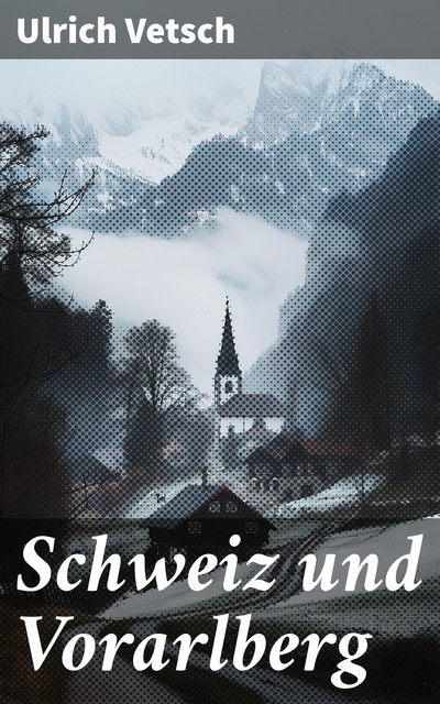 Schweiz und Vorarlberg, Ulrich Vetsch
