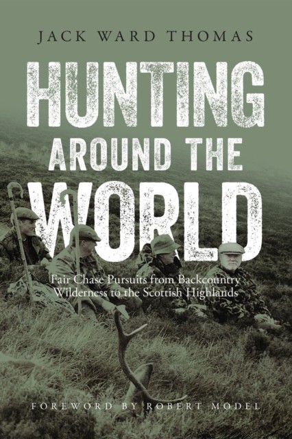 Hunting Around the World, Jack Ward Thomas