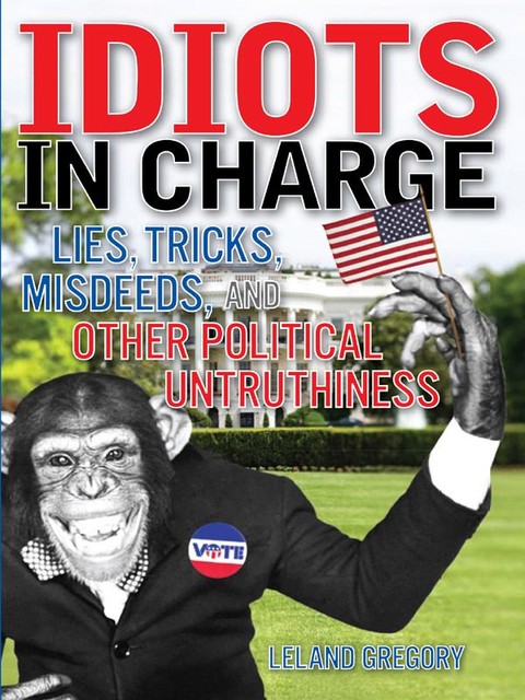 Idiots in Charge, Leland Gregory