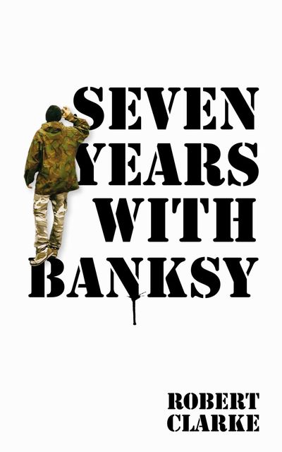 Seven Years with Banksy, Robert Clarke